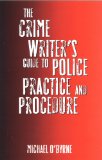The Crime Writer's Guide to Police Practice and Procedure